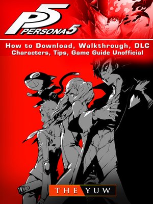cover image of Persona 5 How to Download, Walkthrough, DLC, Characters, Tips, Game Guide Unofficial